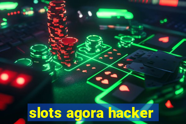 slots agora hacker